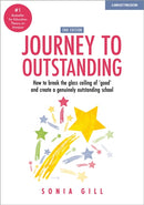 Journey to Outstanding (Second Edition) : How to break the glass ceiling of 'good' and create a genuinely outstanding school-9781913622336