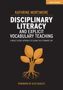 Disciplinary Literacy and Explicit Vocabulary Teaching: A whole school approach to closing the attainment gap-9781913622367