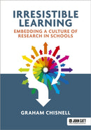 Irresistible Learning: Embedding a culture of research in schools-9781913622626