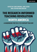 The Research-Informed Teaching Revolution - North America: A Handbook for the 21st Century Teacher-9781913622862