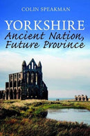 Yorkshire : Ancient Nation, Future Province-9781913625054