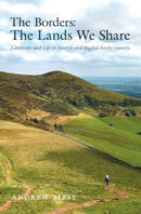The Borders : The Lands We Share : Landscape and Life in Scottish and English border country-9781913625139
