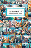 Wish You Were Here : Fourteen Poems about Holidays-9781913627416
