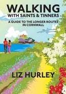 Walking with Saints and Tinners : A walking guide to the longer routes in Cornwall-9781913628062
