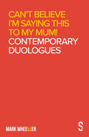 Can't Believe I'm Saying This to My Mum : Mark Wheeller Contemporary Duologues-9781913630621