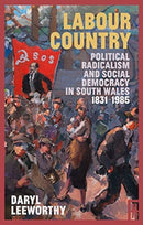 Labour Country : Political Radicalism and Social Democracy in South Wales 1831-1985-9781913640491