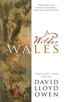 A Wilder Wales : Travellers' Tales 1610-1831-9781913640781