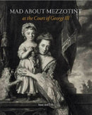 Mad About Mezzotint : At the Court of George III-9781913645359