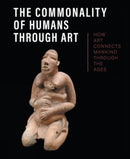 The Commonality of Humans through Art : How Art Connects Mankind through the Ages-9781913645656