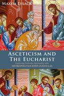 Asceticism and the Eucharist : Exploring Orthodox Spirituality with Metropolitan John Zizioulas-9781913657888