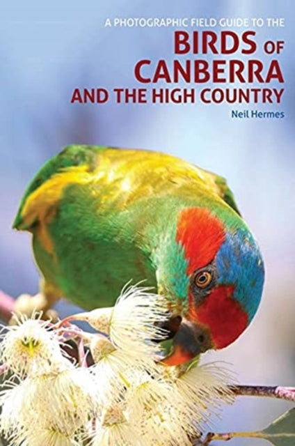 A Photographic Field Guide to Birds of Canberra & the High Country (2nd ed)-9781913679170