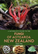 Naturalist’s Guide to the Fungi of Aotearoa New Zealand