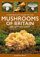 Naturalist’s Guide to the Mushrooms of Britain & North-West Europe