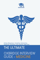 The Ultimate Oxbridge Interview Guide: Medicine : Practice through hundreds of mock interview questions used in real Oxbridge interviews, with brand new worked solutions to every question by Oxbridge-9781913683610