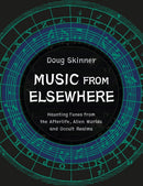 Music from Elsewhere : Haunting Tunes from the Afterlife, Alien Worlds and Occult Realms-9781913689216