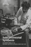 Subcontinental Synthesis : Electronic Music at the National Institute of Design, India 1969-1972-9781913689582