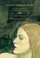 Austin Osman Spare : The Life and Legend of London's Lost Artist Revised Edition-9781913689650