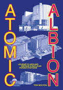 Atomic Albion : Journeys Around Britain's Nuclear Power Stations-9781913689971