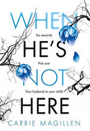 When He's Not Here : Six seconds. Pick one: your husband? Or your child?-9781913692032