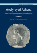 Steely-Eyed Athena : Wilmer Cave Wright and the Advent of Female Classicists-9781913701420