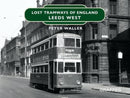 Lost Tramways of England: Leeds West-9781913733506