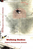 Walking Bodies : Papers, Provocations, Actions from Walking's New Movements, the Conference-9781913743093