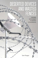 Deserted Devices and Wasted Fences : Everyday Technologies in Extreme Circumstances-9781913743437