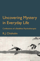 Uncovering Mystery in Everyday Life : Confessions of a Buddhist Psychotherapist-9781913743482
