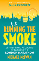 Running the Smoke : 26 First-Hand Accounts of Tackling the London Marathon-9781913759131