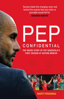 Pep Confidential : The Inside Story of Pep Guardiola's First Season at Bayern Munich-9781913759148