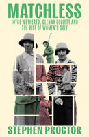 Matchless : Joyce Wethered, Glenna Collett and the Rise of Women's Golf-9781913759193