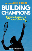 Building Champions : Paths to Success in Women's Tennis-9781913759230
