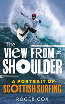The View from the Shoulder : A Portrait of Scottish Surfing-9781913759247