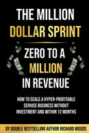 The Million Dollar Sprint - Zero to One Million In Revenue : How to scale a hyper-profitable service business without investment and within 12 months.-9781913770587
