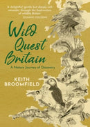 Wild Quest Britain : A Nature Journey of Discovery through  England, Scotland & Wales  From Lizard Point to Dunnet Head-9781913836290