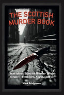 The Scottish Murder Book : Sensational Scottish Murder Trials Volume 1: Perth, Angus and Fife-9781913836405