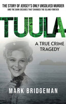 TUULA A True Crime Tragedy : The Story of Jersey's Only Unsolved Murder and the Dark Decades That Changed the Island Forever-9781913836634