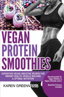 Vegan Protein Smoothies : Superfood Vegan Smoothie Recipes for Vibrant Health, Muscle Building & Optimal Nutrition-9781913857776
