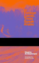 In Foreign Lands Trees Speak Arabic : +SVIZRA 3-9781913861445