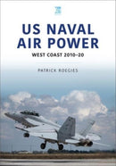 US Naval Air Power: West Coast 2010-20-9781913870249