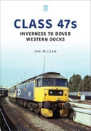 Class 47s: Inverness to Dover Western Docks, 1985-86-9781913870430