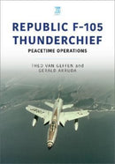 Republic F-105 Thunderchief : Peacetime Operations-9781913870669
