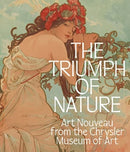 The Triumph of Nature : Art Nouveau from the Chrysler Museum of Art-9781913875428