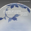 Colors of Kyoto : The Seifu Yohei Ceramic Studio-9781913875541