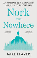 Nork from Nowhere : An Orphan Boy's Amazing Journey to Belonging...-9781913913342