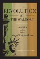 Revolution at the Waldorf : America and the Irish War of Independence-9781913934392