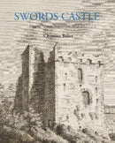 Swords Castle : Digging History: Excavations 2015-17-9781913934699