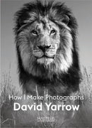 David Yarrow : How I Make Photographs-9781913947101