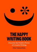 The Happy Writing Book : Discover the Positive Power of Creative Writing-9781913947118