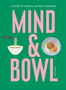Mind & Bowl : A Guide to Mindful Eating & Cooking-9781913947644